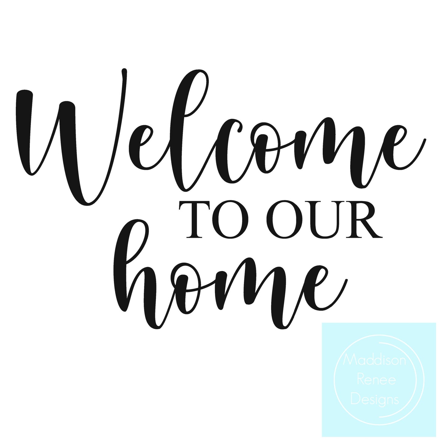 Welcome to Our Home. PNG/SVG Digital File