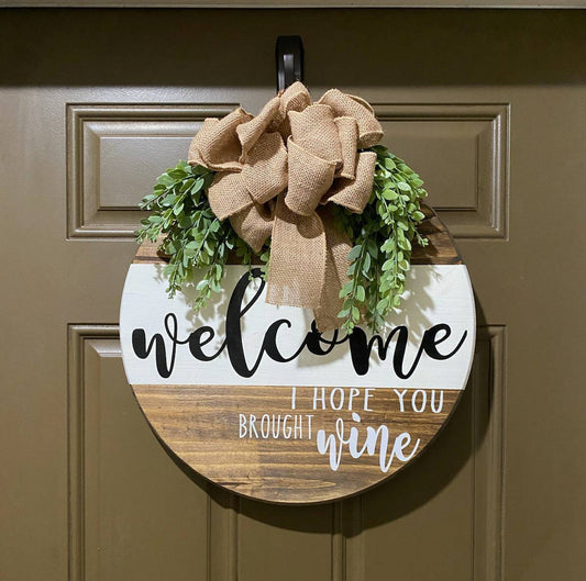 18" Welcome - I Hope You Brought Wine - Wood Round Door/Wall Hanging  - Door Decoration, Home Decor, Wreath, Farmhouse Decor
